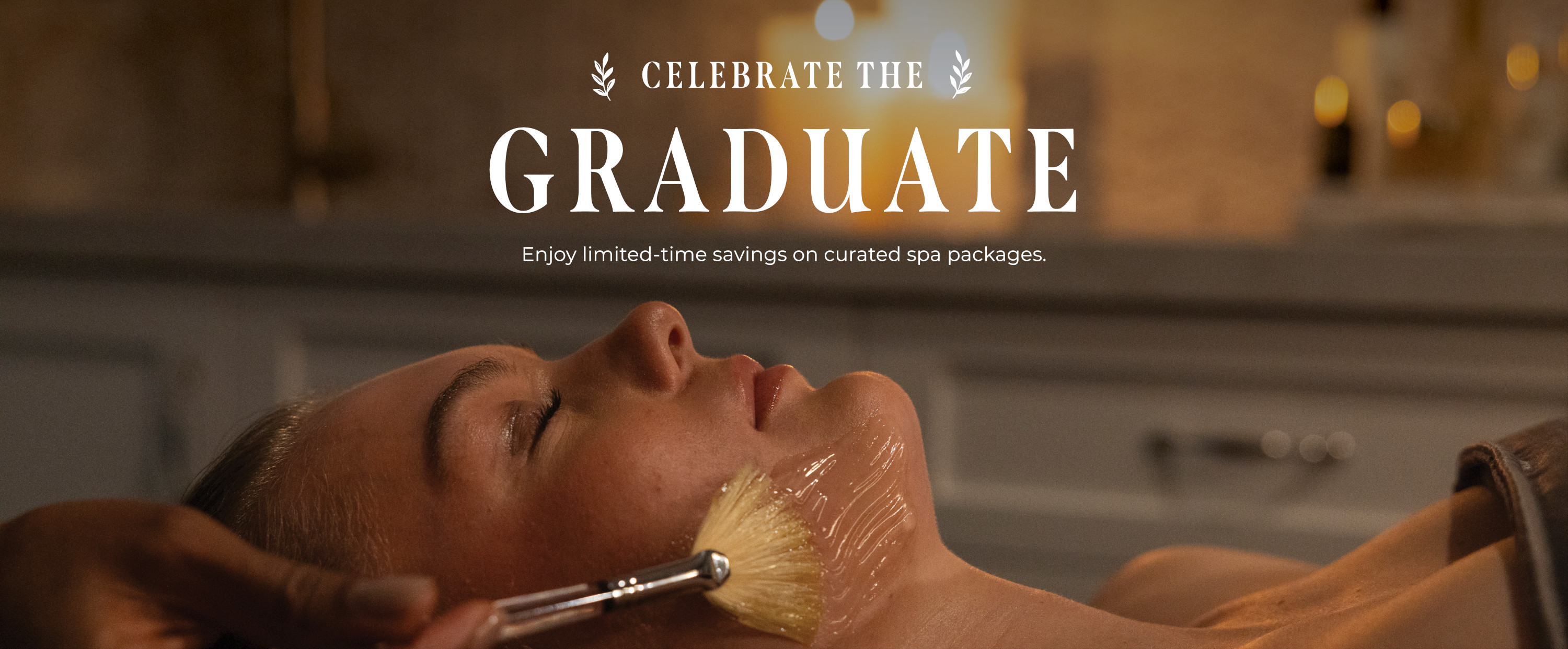 Celebrate The Graduate. Enjoy limited-time savings on curated spa packages.